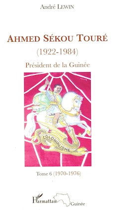 Andre Lewin. Ahmed Sekou Toure president de la Guinee